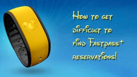 How to get difficult Fastpass+ reservations from My Disney Experience