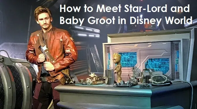How to Meet Star-Lord and Baby Groot at Walt Disney World
