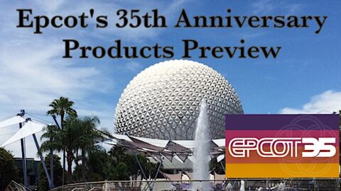 Epcot’s 35th Anniversary Products Preview