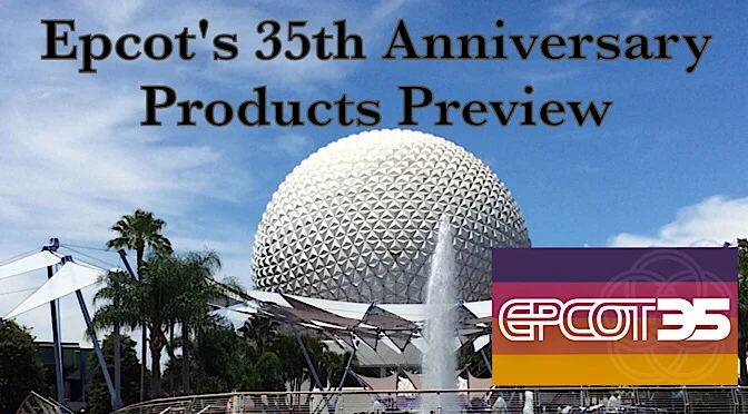 Epcot's 35th Anniversary Products Preview
