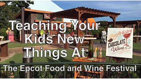 Teaching Your Kids New Things At The Epcot Food and Wine Festival