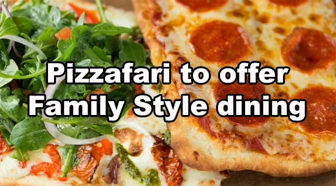 Pizzafari to offer Family style dining for Dinner