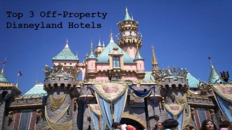California Resident’s Top 3 Offsite Disneyland Hotels