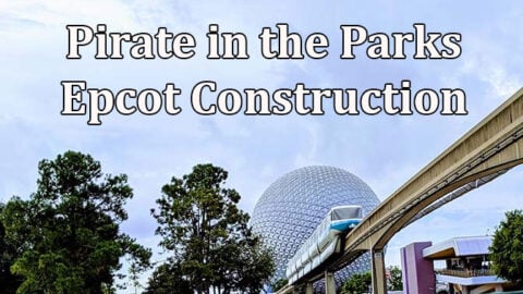 Pirate in the Parks – A look at Epcot Construction