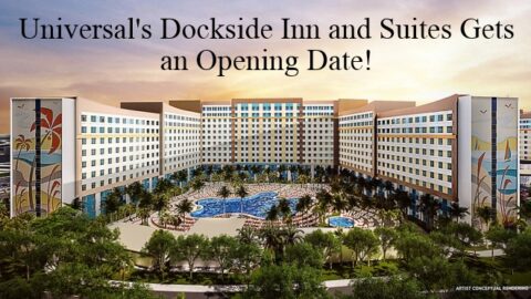 Universal’s Dockside Inn and Suites Gets an Opening Date!