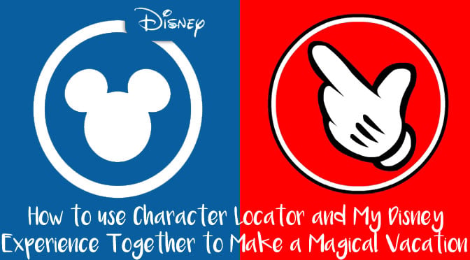 How to Use Character Locator and My Disney Experience Together to Make a Magical Vacation