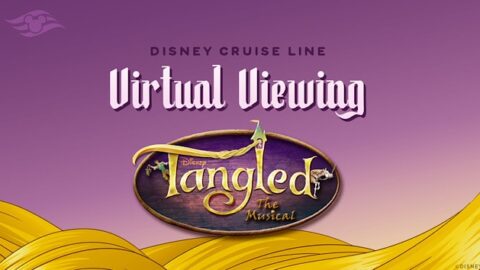 Virtual Showing of Disney Cruise Line’s ‘Tangled: The Musical’ Plus Themed Activity and Recipe
