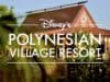 Check out the Complete Guide for Disney's Polynesian Village Resort