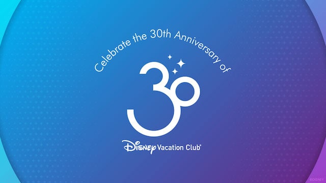 Celebrate the 30th Anniversary of Disney Vacation Club with Fun Activities and Perks