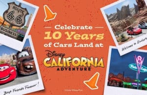 Top ten ways to celebrate 10 Years of Cars Land at Disney